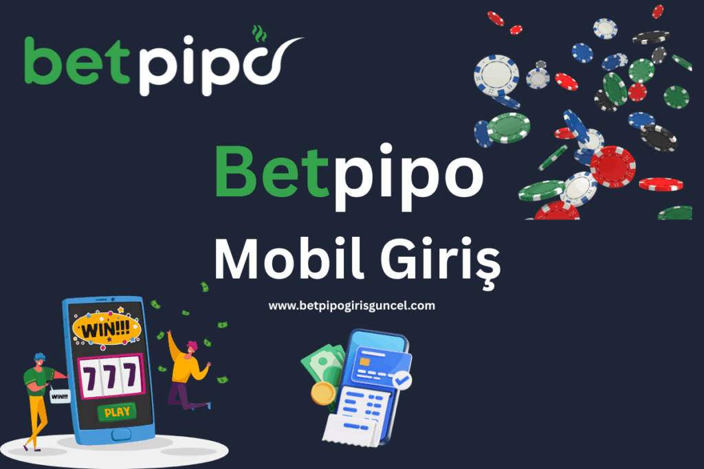 Betpipo Güncel Mobil Giriş